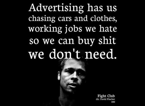 Adversting Make Us Buy Things We Dont Need,Adversting Make Us Buy ,We Dont Need,Adversting Make, Us, Buy ,Things ,Need,fight,club,fight club,brat pitt