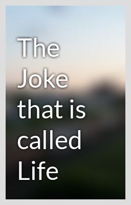 the joke that is called life,joke,life,love,past,history,the joke that is called life,joke,life,love,past,history,The Joke We Called Life