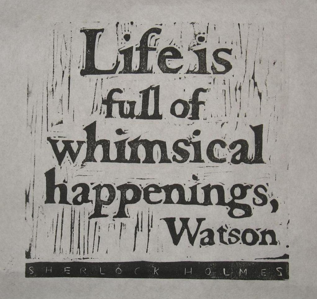 quote, Sherlock, Sherlock Holmes, Sherlock Holmes Quote,life is full of,life ,whimsical happening,watson,whimscial
