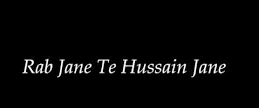 Rab janay tey Hussain janay,Imam Hussain,Ya Hussain,Manqabaat,Who Is Hussain,Karbala,Do Not Forget